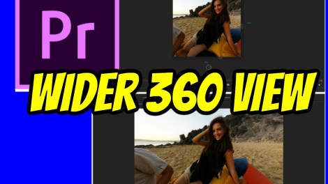 How to get a wider view for 360 videos in Adobe Premiere Pro